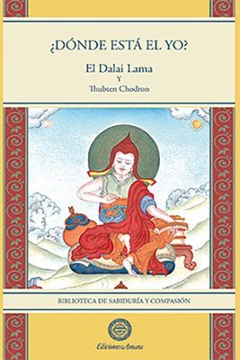 Portada del libro ¿Dónde está el yo?. Este libro forma parte dela colección Biblioteca de Sabiduría y Compasión. Autores Dalai Lama y Thubten Chodron.