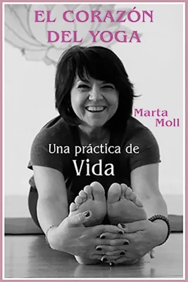 Portada del libro de yoga El corazón del yoga, Una práctica de vida. Escrito por Marta Moll.