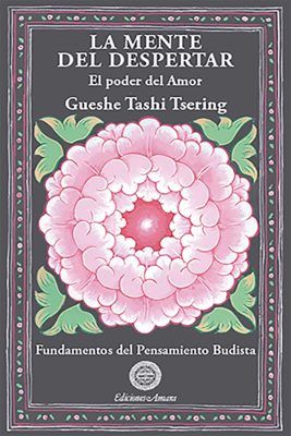 Portada del libro de budismo La mente del despertar. Escrito por Gueshe Tashi. explica la bodhichita, el amor, la compasión que son el ideal del bodhisatva