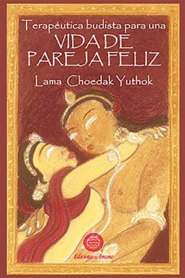 Portada del lib ro Vida de pareja feliz. Escrito por Lama Choeak Yuthok. Aplica el Dharma a la relación de pareja para centrarse en las aflicciones como causantes de los problemas.